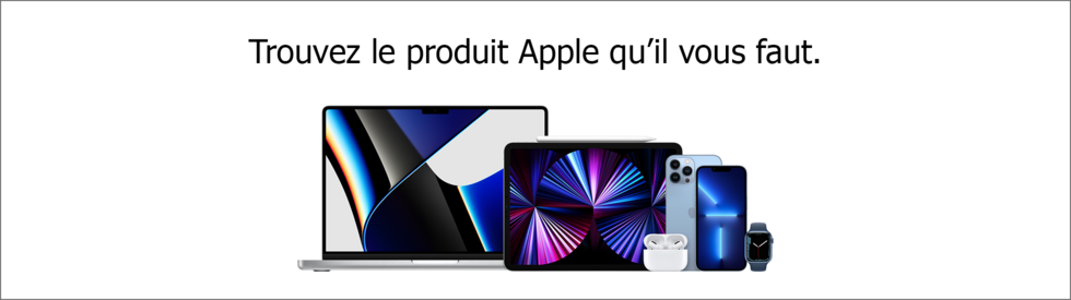 Trouvez le produit Apple qu'il vous faut